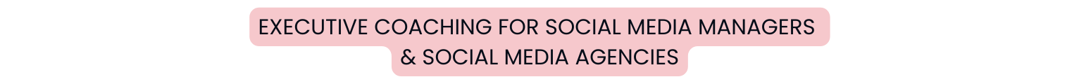 EXECUTIVE coaching for social media managers social media agencies